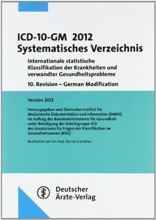 ICD-10-GM 2012 Systematisches Verzeichnis: Internationale statistische Klassifikation der Krankheiten und verwandter Gesundheitsprobleme10. Revision - German Modification Version 2012