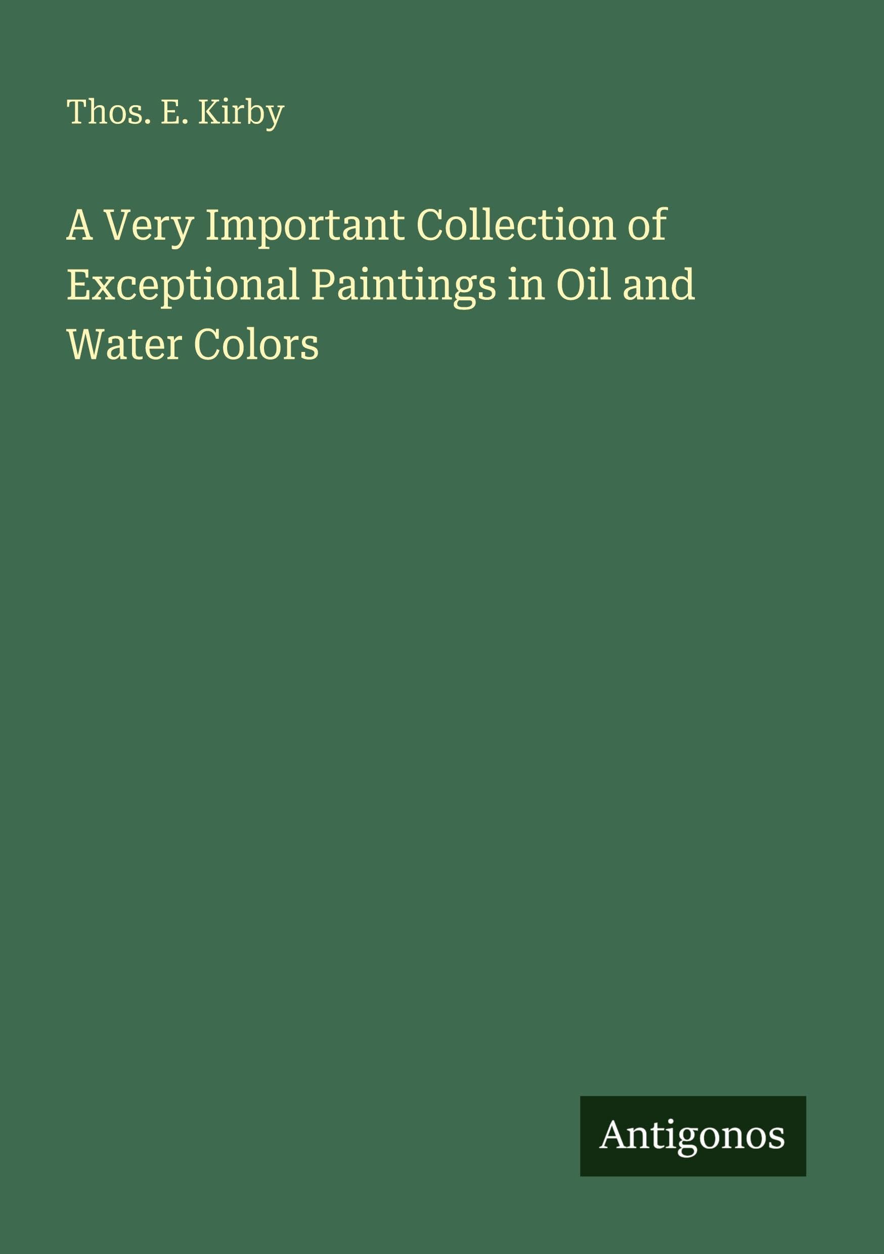 A Very Important Collection of Exceptional Paintings in Oil and Water Colors