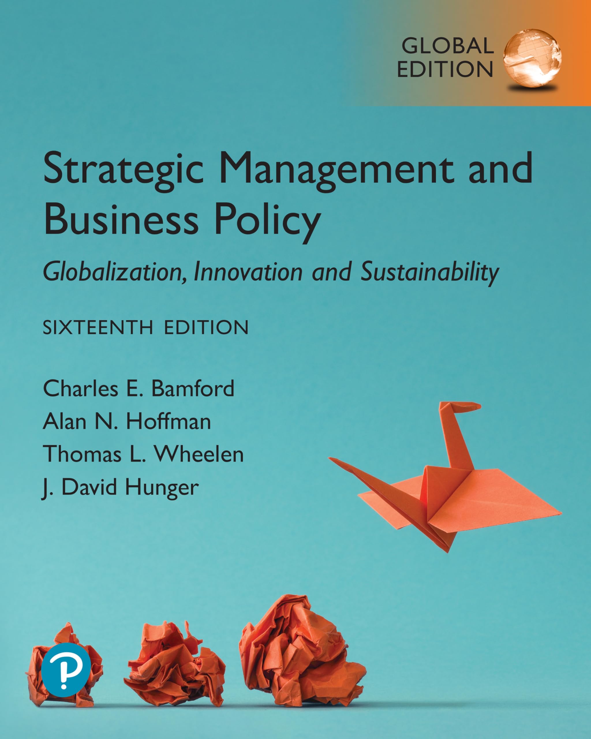 Strategic Management and Business Policy: Globalization, Innovation and Sustainability, Global Edition: Globalization, Innovation and Sustainability, Global Edition