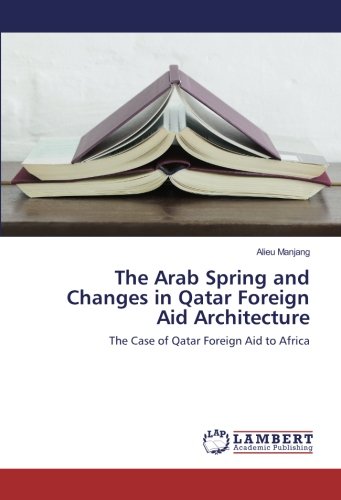 The Arab Spring and Changes in Qatar Foreign Aid Architecture: The Case of Qatar Foreign Aid to Africa
