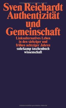 Authentizität und Gemeinschaft: Linksalternatives Leben in den siebziger  und frühen achtziger Jahren (suhrkamp taschenbuch wissenschaft)