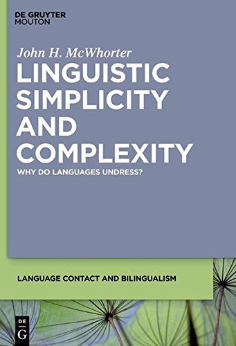 Linguistic Simplicity and Complexity: Why Do Languages Undress? (Language Contact and Bilingualism [LCB], Band 1)