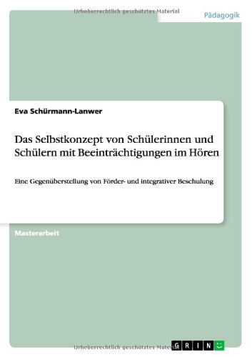 Das Selbstkonzept von Schülerinnen und Schülern mit Beeinträchtigungen im Hören: Eine Gegenüberstellung von Förder- und integrativer Beschulung