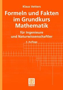 Formeln und Fakten im Grundkurs Mathematik. für Ingenieure und Naturwissenschaftler (Mathematik für Ingenieure und Naturwissenschaftler, Ökonomen und Landwirte)