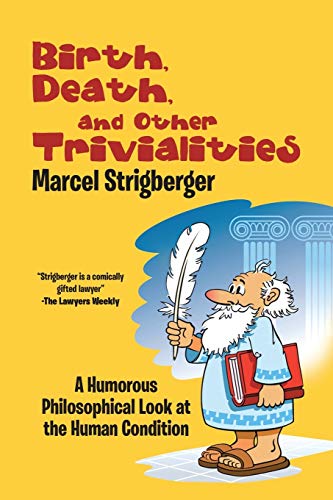 Birth, Death, and Other Trivialities: A Humorous Philosophical Look at the Human Condition