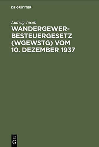 Wandergewerbesteuergesetz (WGewStG) vom 10. Dezember 1937: Unter besonderer Berücksichtigung der gewerbepolizeilichen Vorschriften und Entscheidungen ... in Ansehung des Landes Bayern gleichzeitig