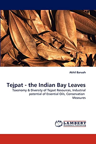 Tejpat - the Indian Bay Leaves: Taxonomy & Diversity of Tejpat Resources, Industrial potential of Essential Oils, Conservation Measures
