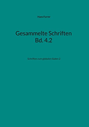 Gesammelte Schriften Bd. 4.2: Schriften zum globalen Süden 2