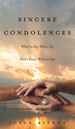 Sincere Condolences: What to Say When You Don't Know What to Say