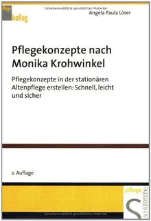 Pflegekonzepte nach Monika Krohwinkel. Pflegekonzepte in der stationären Altenpflege erstellen: Schnell, leicht und sicher