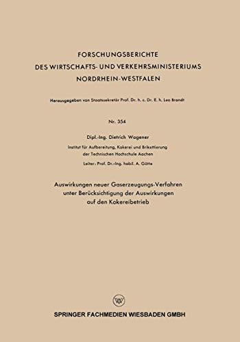 Auswirkungen neuer Gaserzeugungs-Verfahren unter Berücksichtigung der Auswirkungen auf den Kokereibetrieb (Forschungsberichte des Wirtschafts- und ... Nordrhein-Westfalen, 354, Band 354)