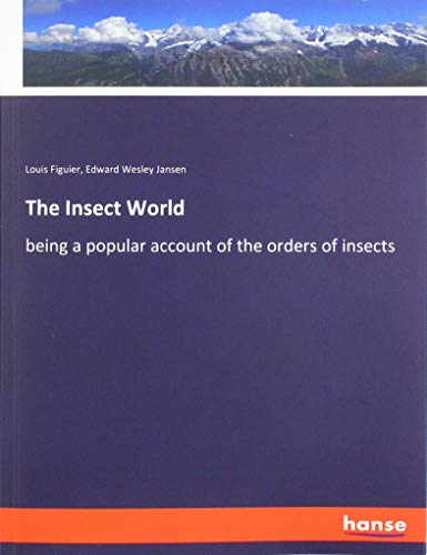 The Insect World: being a popular account of the orders of insects