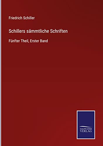 Schillers sämmtliche Schriften: Fünfter Theil, Erster Band