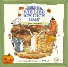 Weißt du eigentlich, wie lieb ich dich hab? - Fliegen wie ein Vogel - Das Original-Hörspiel zur TV-Serie