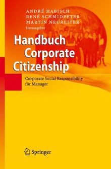 Handbuch Corporate Citizenship: Corporate Social Responsibility für Manager: Corporate Social Responsibility Fur Manager