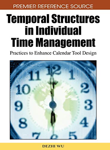Temporal Structures in Individual Time Management: Practices to Enhance Calendar Tool Design (Premier Reference Source)