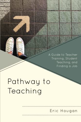 Pathway to Teaching: A Guide to Teacher Training, Student Teaching, and Finding a Job