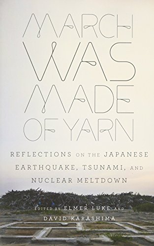 March Was Made of Yarn: Reflections on the Japanese Earthquake, Tsunami, and Nuclear Meltdown