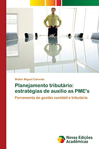 Planejamento tributário: estratégias de auxílio as PME's: Ferramenta de gestão contábil e tributária