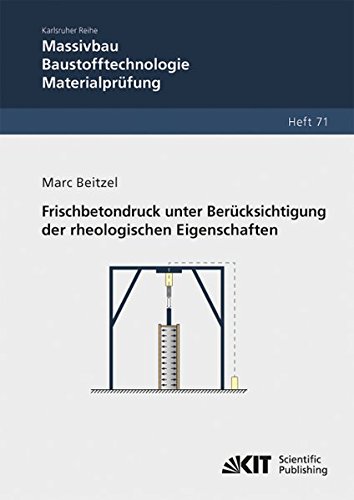 Frischbetondruck unter Beruecksichtigung der rheologischen Eigenschaften (Karlsruher Reihe Massivbau, Baustofftechnologie, Materialpruefung / Institut ... und Forschungsanstalt Karlsruhe)