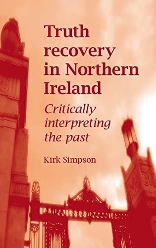 Truth recovery in Northern Ireland: Critically interpreting the past