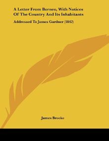 A Letter From Borneo, With Notices Of The Country And Its Inhabitants: Addressed To James Gardner (1842)