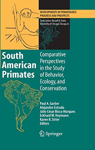 South American Primates: Comparative Perspectives in the Study of Behavior, Ecology, and Conservation (Developments in Primatology: Progress and Prospects)