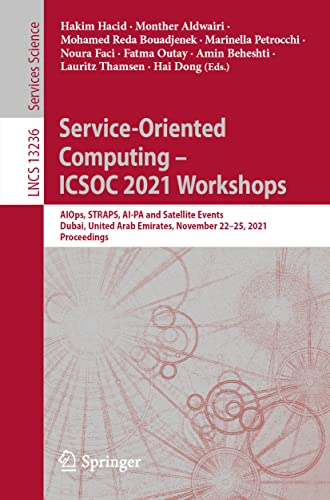 Service-Oriented Computing – ICSOC 2021 Workshops: AIOps, STRAPS, AI-PA and Satellite Events, Dubai, United Arab Emirates, November 22–25, 2021, ... Notes in Computer Science, 13236, Band 13236)