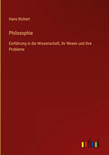 Philosophie: Einführung in die Wissenschaft, ihr Wesen und ihre Probleme