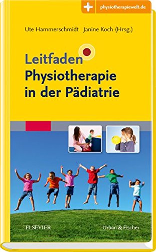 Leitfaden Physiotherapie in der Pädiatrie: Mit Zugang zur Medizinwelt