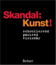 Skandal: Kunst!: schockierend - packend - visionär