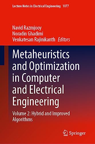 Metaheuristics and Optimization in Computer and Electrical Engineering: Volume 2: Hybrid and Improved Algorithms (Lecture Notes in Electrical Engineering, 1077, Band 2)
