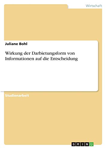 Wirkung der Darbietungsform von Informationen auf die Entscheidung