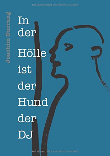 In der Hölle ist der Hund der DJ: Gedichte und Zeichnungen von Joachim Durrang