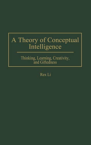 A Theory of Conceptual Intelligence: Thinking, Learning, Creativity, and Giftedness (Studies; 69)