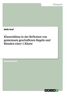 Klassenklima in der Reflexion von gemeinsam geschaffenen Regeln und Ritualen einer 1.Klasse