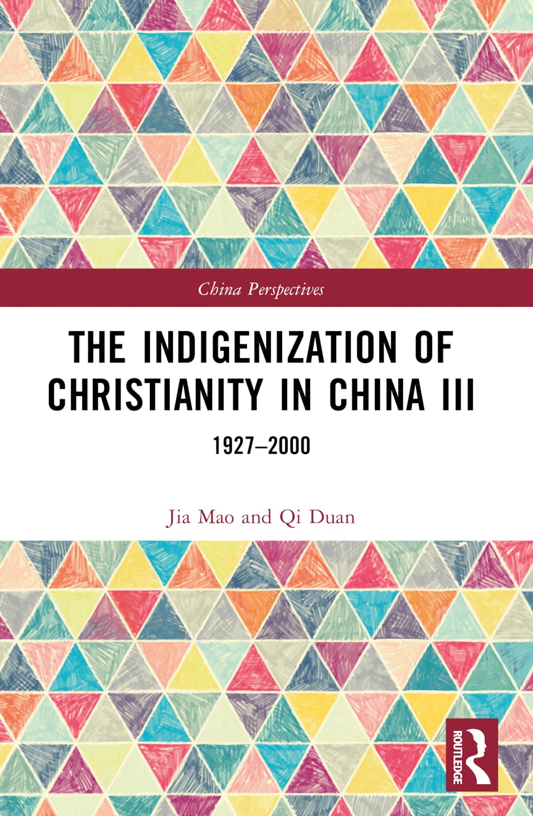 The Indigenization of Christianity in China III: 1927-2000 (China Perspectives)
