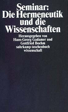 Seminar: Die Hermeneutik und die Wissenschaften: Herausgegeben von Hans-Georg Gadamer und Gottfried Boehm (suhrkamp taschenbuch wissenschaft)