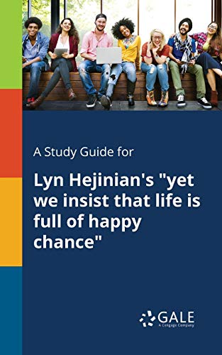 A Study Guide for Lyn Hejinian's yet We Insist That Life is Full of Happy Chance