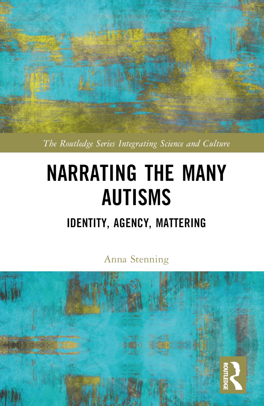 Narrating the Many Autisms: Identity, Agency, Mattering (Routledge Series Integrating Science and Culture)