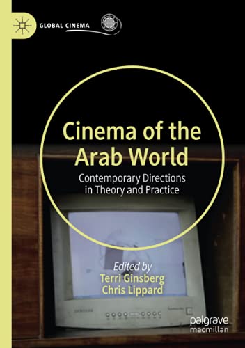 Cinema of the Arab World: Contemporary Directions in Theory and Practice (Global Cinema)
