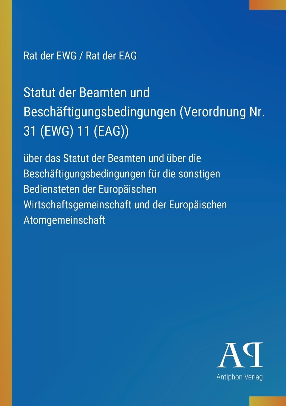 Statut der Beamten und Beschäftigungsbedingungen (Verordnung Nr. 31 (EWG) 11 (EAG)): über das Statut der Beamten und über die ... und der Europäischen Atomgemeinschaft