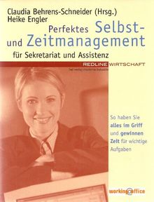 Perfektes Selbst- und Zeitmanagement für Sekretariat und Assistenz: So haben Sie alles im Griff und gewinnen Zeit für wichtige Aufgaben