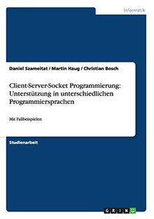 Client-Server-Socket Programmierung: Unterstützung in unterschiedlichen Programmiersprachen: Mit Fallbeispielen