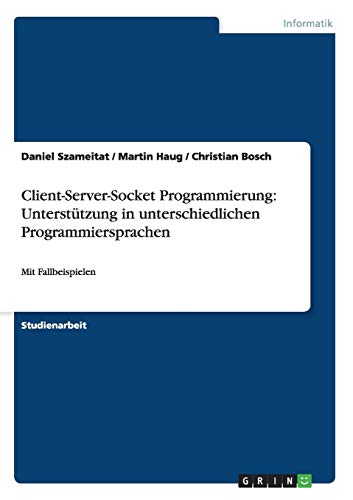 Client-Server-Socket Programmierung: Unterstützung in unterschiedlichen Programmiersprachen: Mit Fallbeispielen
