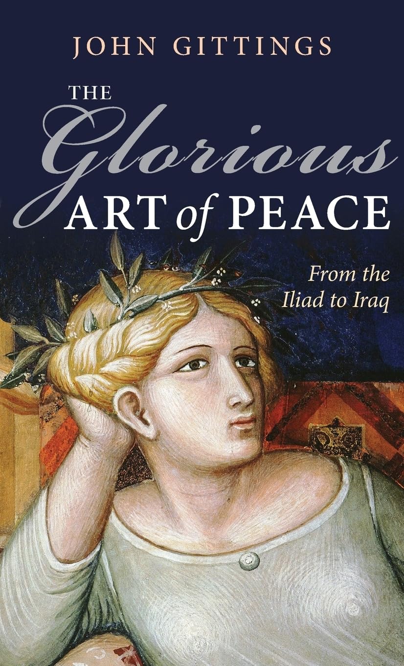 GLORIOUS ART OF PEACE C: From the Iliad to Iraq