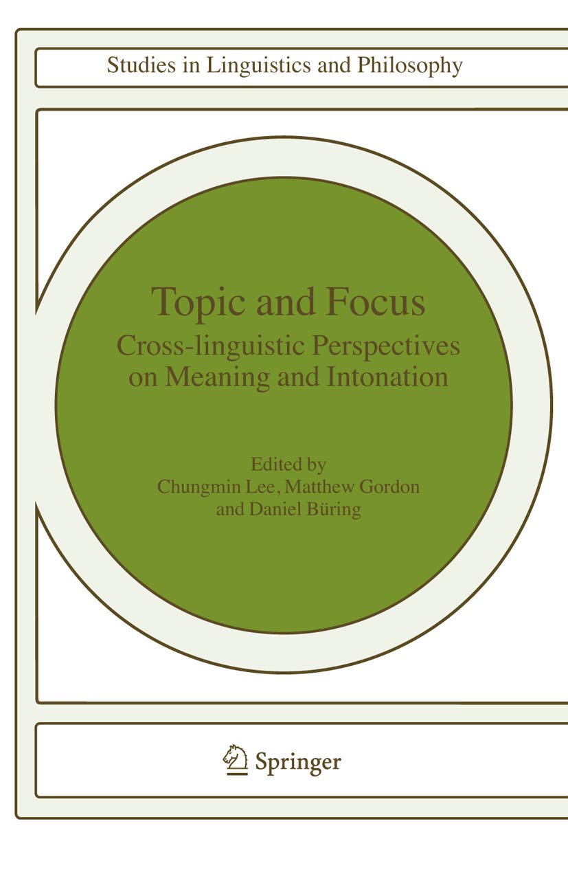 Topic and Focus: Cross-Linguistic Perspectives on Meaning and Intonation (Studies in Linguistics and Philosophy, 82, Band 82)