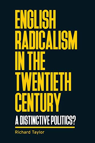 English radicalism in the twentieth century: A distinctive politics? (Manchester University Press)