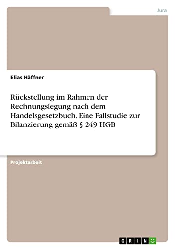Rückstellung im Rahmen der Rechnungslegung nach dem Handelsgesetzbuch. Eine Fallstudie zur Bilanzierung gemäß § 249 HGB