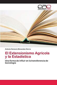 El Extensionismo Agrícola y la Estadistica: Una forma de influir en la transferencia de tecnología